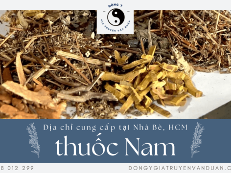 Văn Duẩn chuyên cung cấp các loại thuốc Nam tại Nhà Bè, TP. HCM